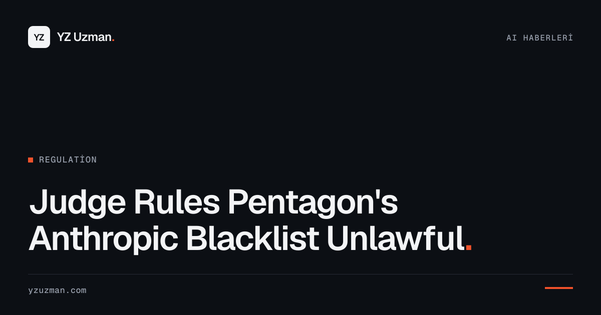 Judge Rules Pentagon's Anthropic Blacklist Unlawful