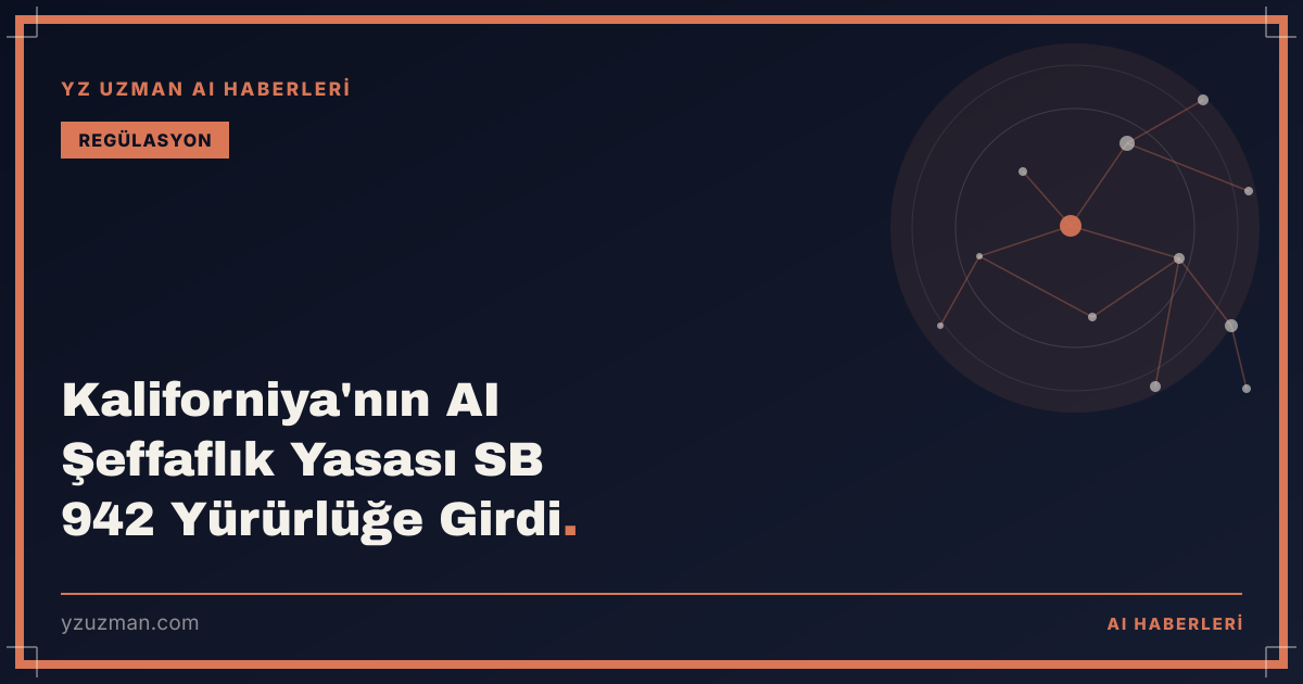 Kaliforniya'nın AI Şeffaflık Yasası SB 942 Yürürlüğe Girdi