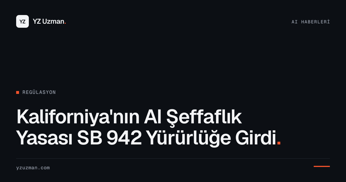 Kaliforniya'nın AI Şeffaflık Yasası SB 942 Yürürlüğe Girdi