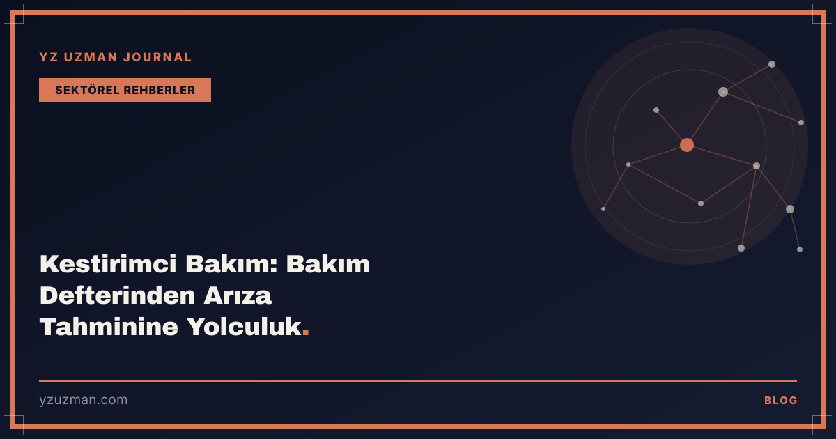 Kestirimci Bakım: Bakım Defterinden Arıza Tahminine Yolculuk