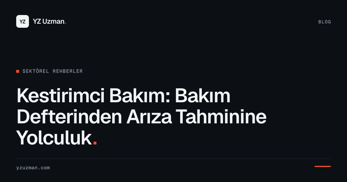 Kestirimci Bakım: Bakım Defterinden Arıza Tahminine Yolculuk