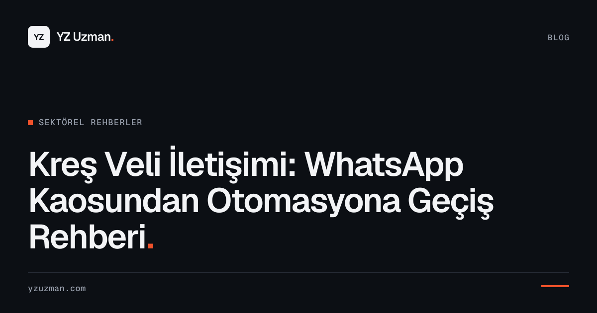 Kreş Veli İletişimi: WhatsApp Kaosundan Otomasyona Geçiş Rehberi