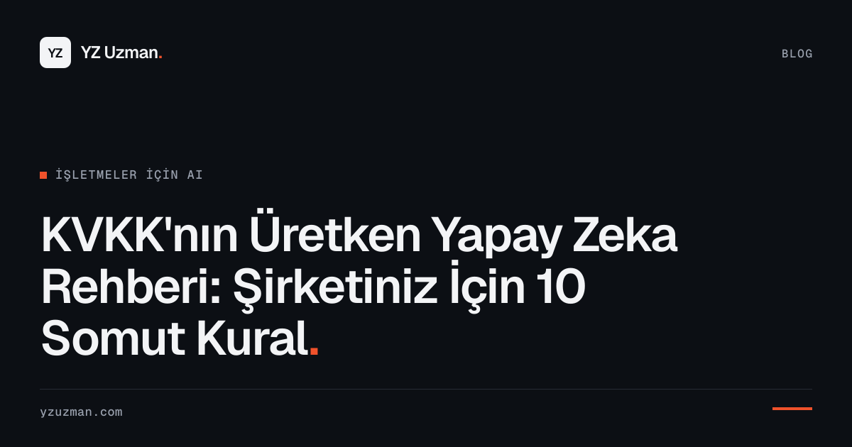 KVKK'nın Üretken Yapay Zeka Rehberi: Şirketiniz İçin 10 Somut Kural