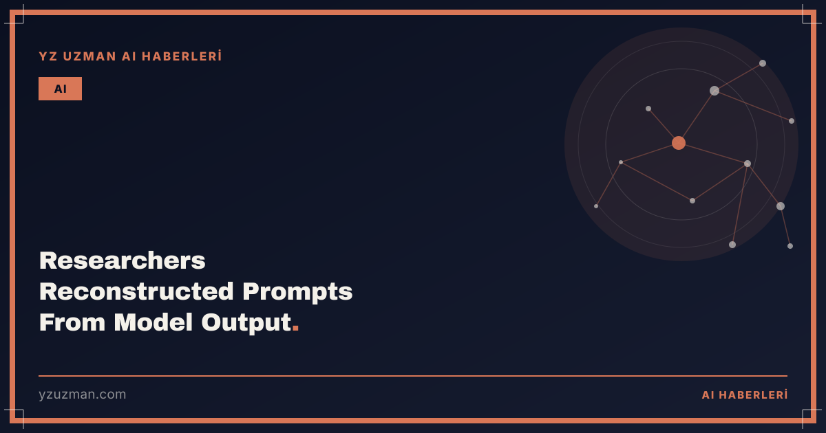 Researchers Reconstructed Prompts From Model Output