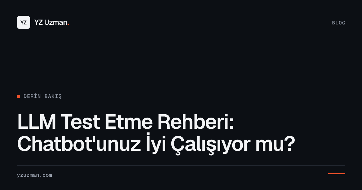 LLM Test Etme Rehberi: Chatbot'unuz İyi Çalışıyor mu?