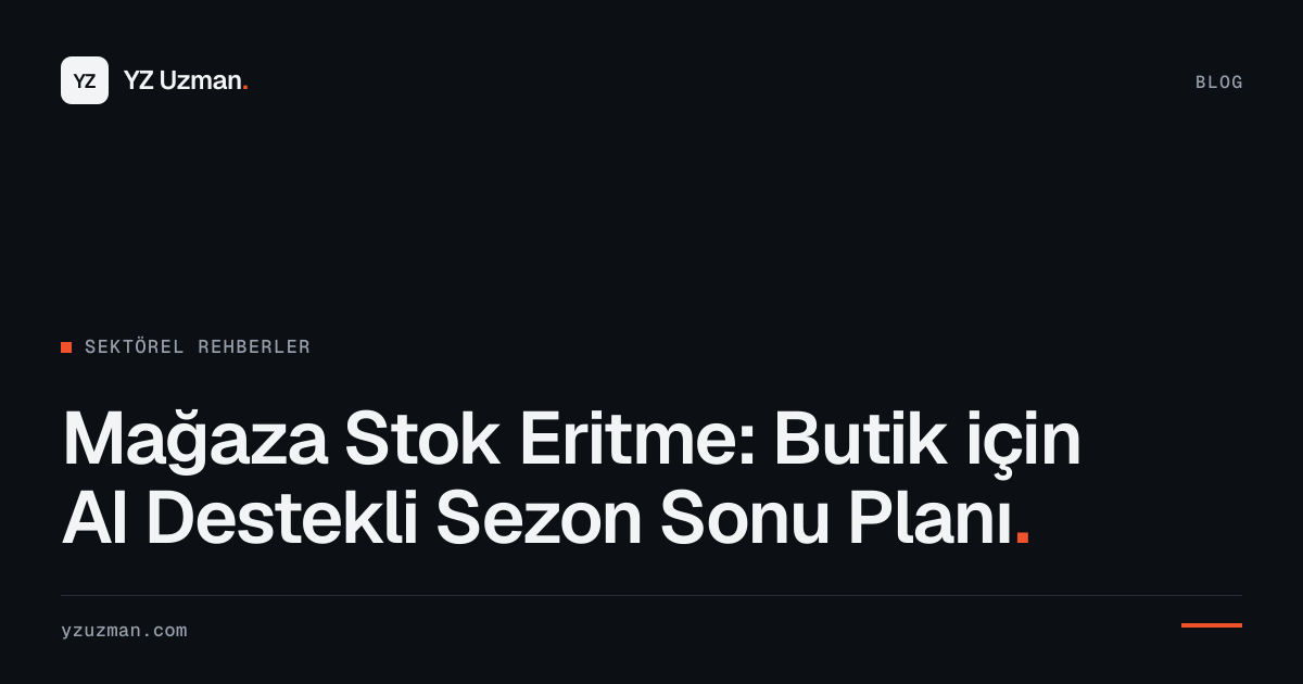 Mağaza Stok Eritme: Butik için AI Destekli Sezon Sonu Planı