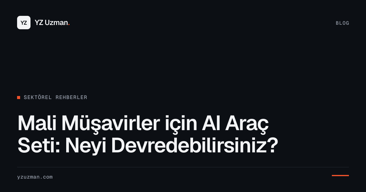 Mali Müşavirler için AI Araç Seti: Neyi Devredebilirsiniz?