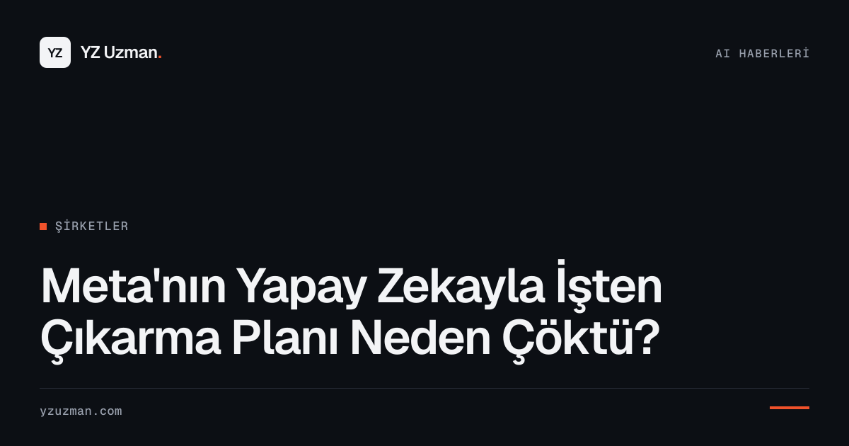 Meta'nın Yapay Zekayla İşten Çıkarma Planı Neden Çöktü?
