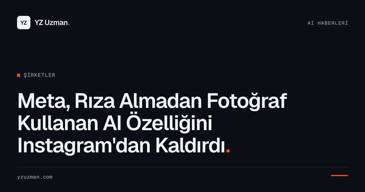 Meta, Rıza Almadan Fotoğraf Kullanan AI Özelliğini Instagram'dan Kaldırdı