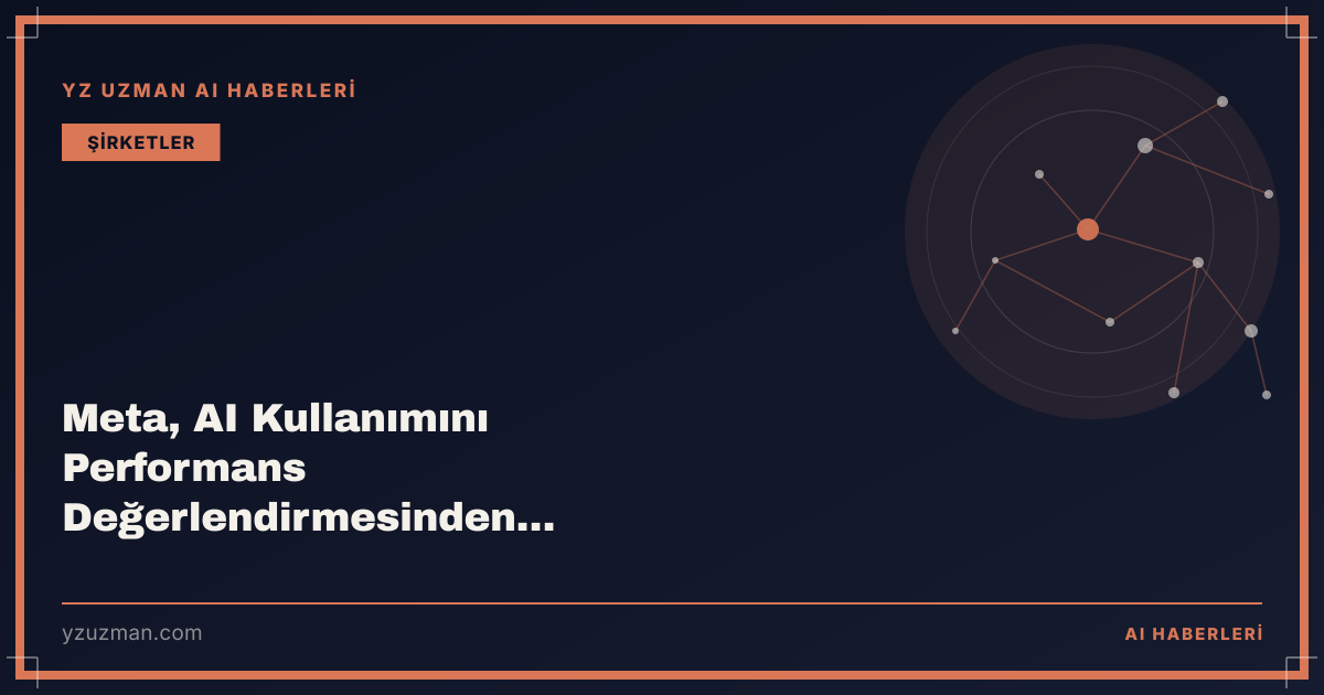 Meta, AI Kullanımını Performans Değerlendirmesinden Çıkardı