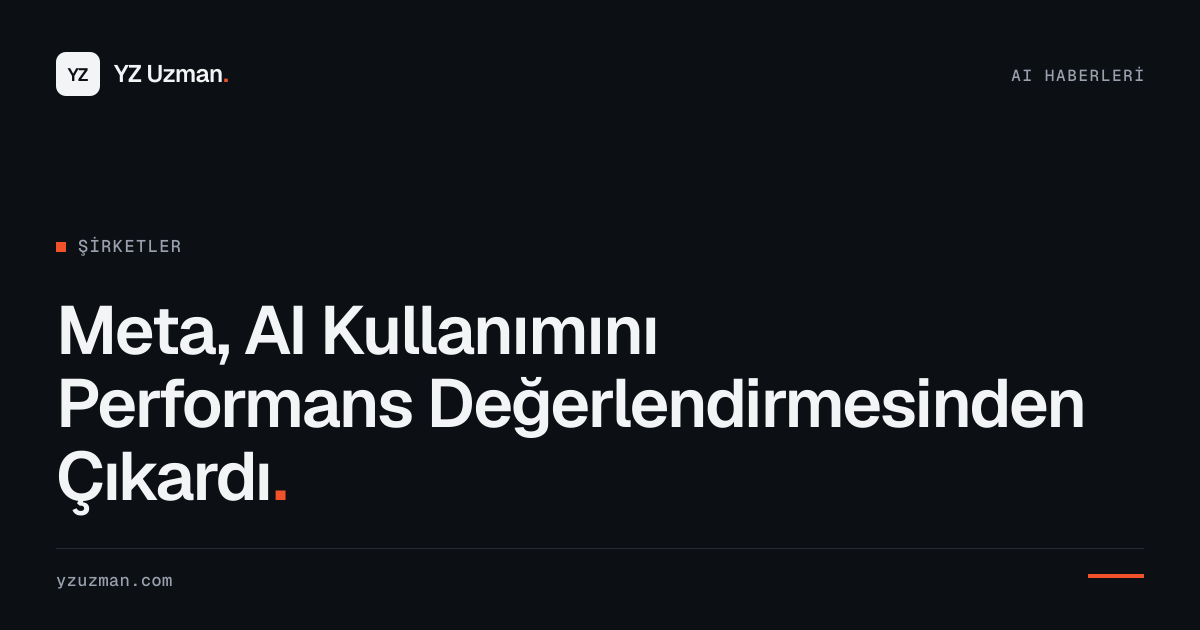 Meta, AI Kullanımını Performans Değerlendirmesinden Çıkardı