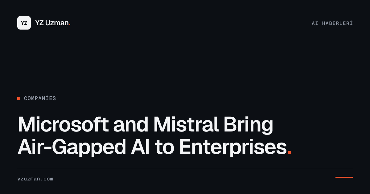 Microsoft and Mistral Bring Air-Gapped AI to Enterprises