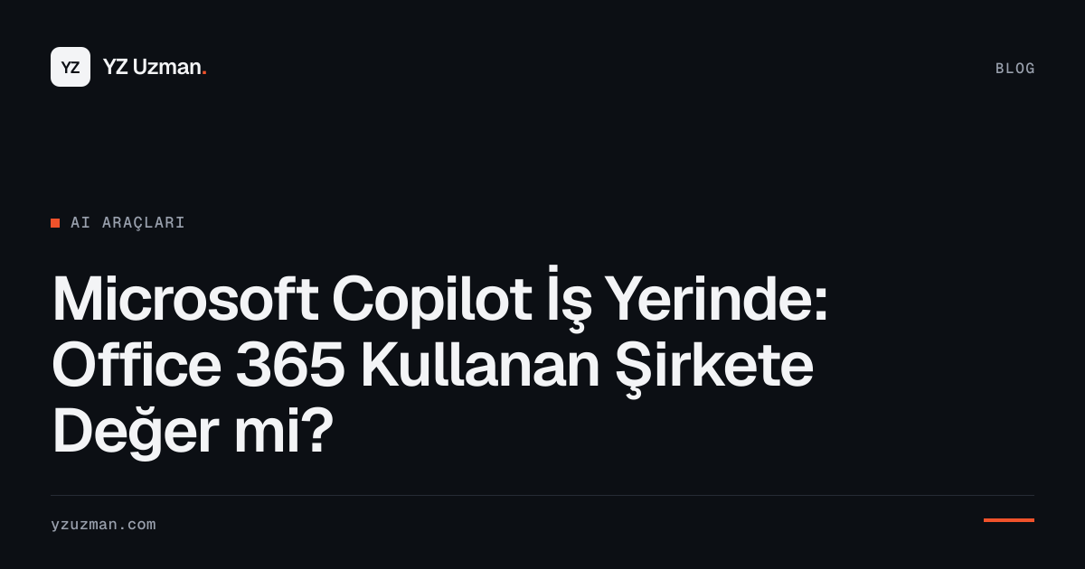 Microsoft Copilot İş Yerinde: Office 365 Kullanan Şirkete Değer mi?