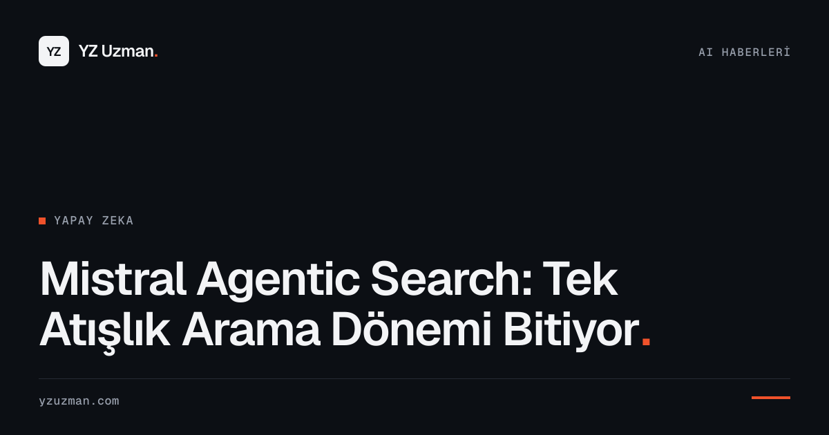 Mistral Agentic Search: Tek Atışlık Arama Dönemi Bitiyor