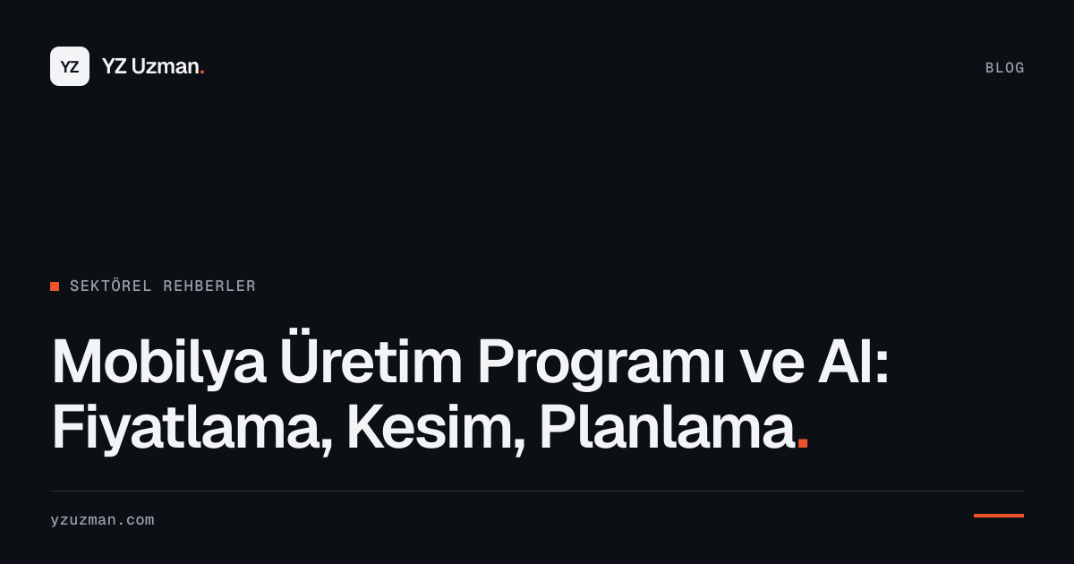Mobilya Üretim Programı ve AI: Fiyatlama, Kesim, Planlama
