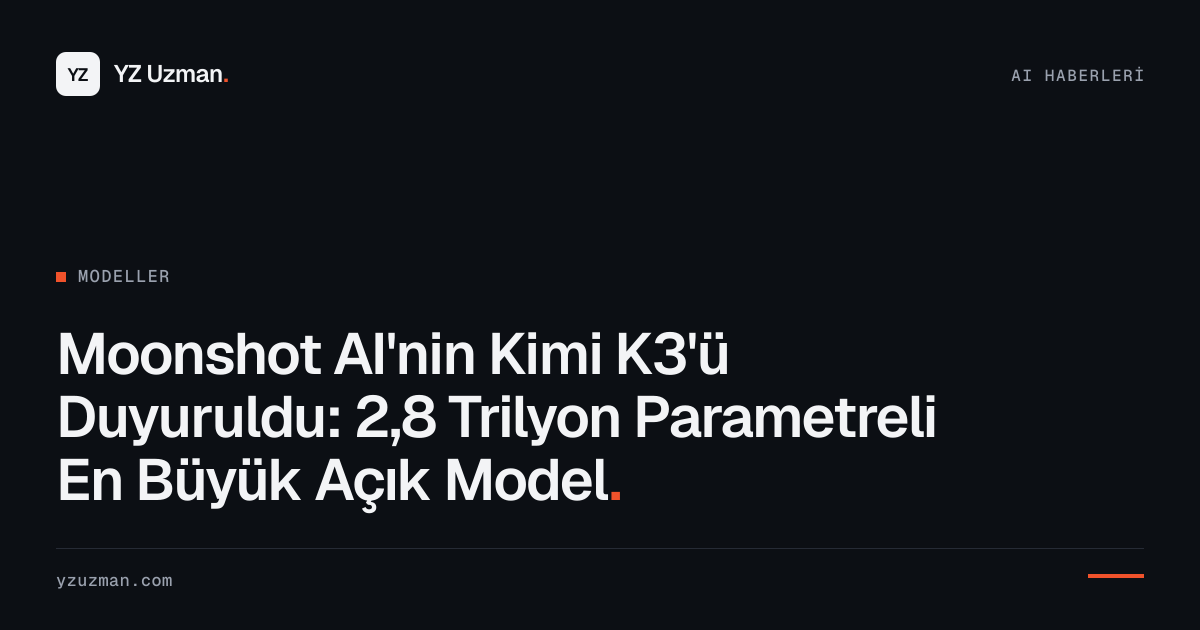 Moonshot AI'nin Kimi K3'ü Duyuruldu: 2,8 Trilyon Parametreli En Büyük Açık Model