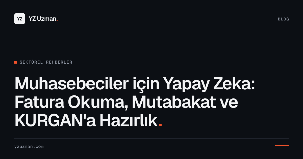 Muhasebeciler için Yapay Zeka: Fatura Okuma, Mutabakat ve KURGAN'a Hazırlık
