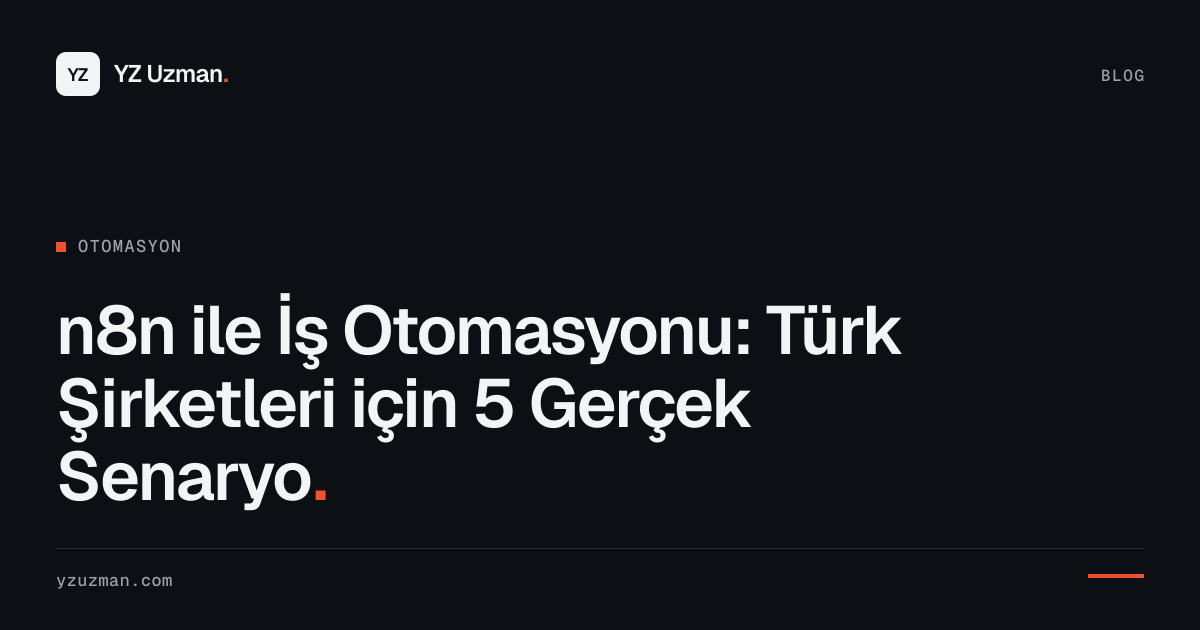 n8n ile İş Otomasyonu: Türk Şirketleri için 5 Gerçek Senaryo