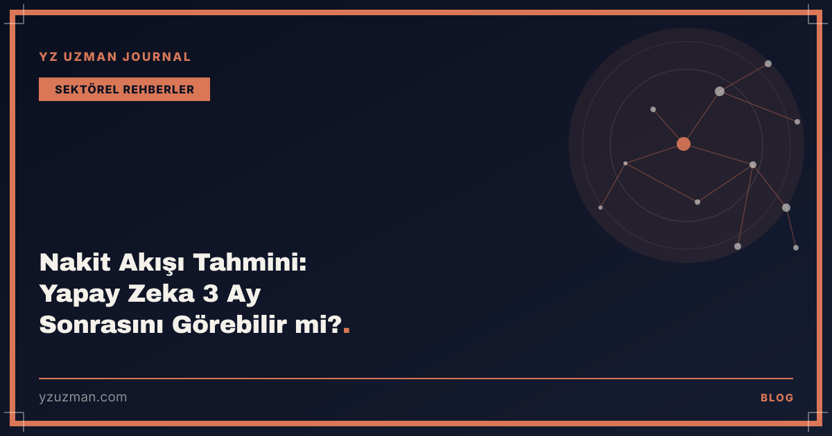 Nakit Akışı Tahmini: Yapay Zeka 3 Ay Sonrasını Görebilir mi?