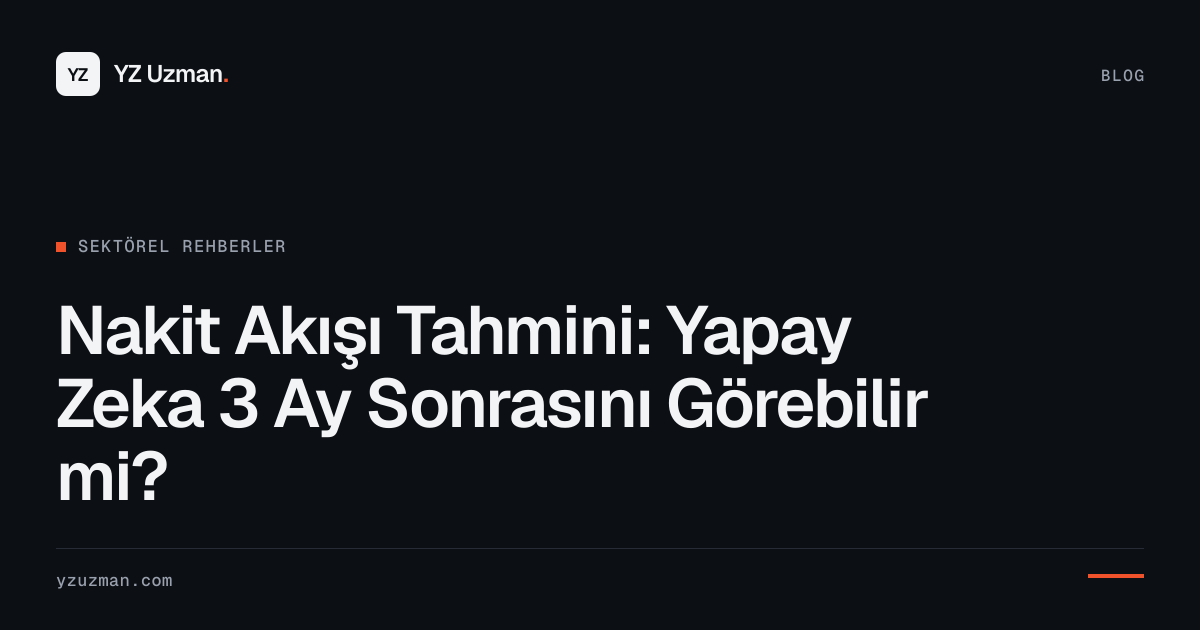 Nakit Akışı Tahmini: Yapay Zeka 3 Ay Sonrasını Görebilir mi?