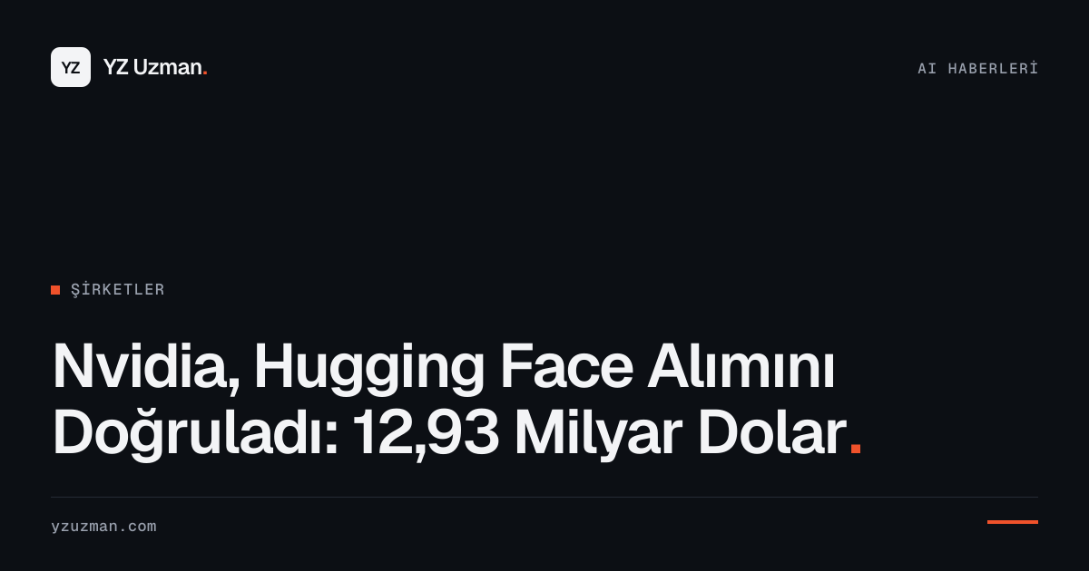 Nvidia, Hugging Face Alımını Doğruladı: 12,93 Milyar Dolar