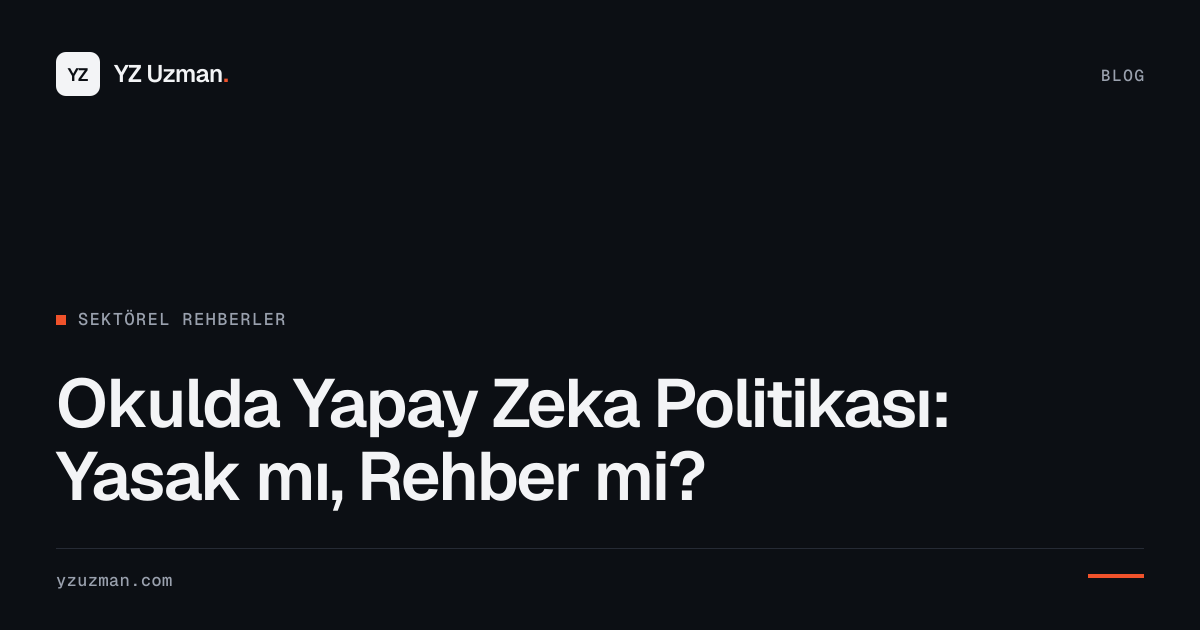 Okulda Yapay Zeka Politikası: Yasak mı, Rehber mi?