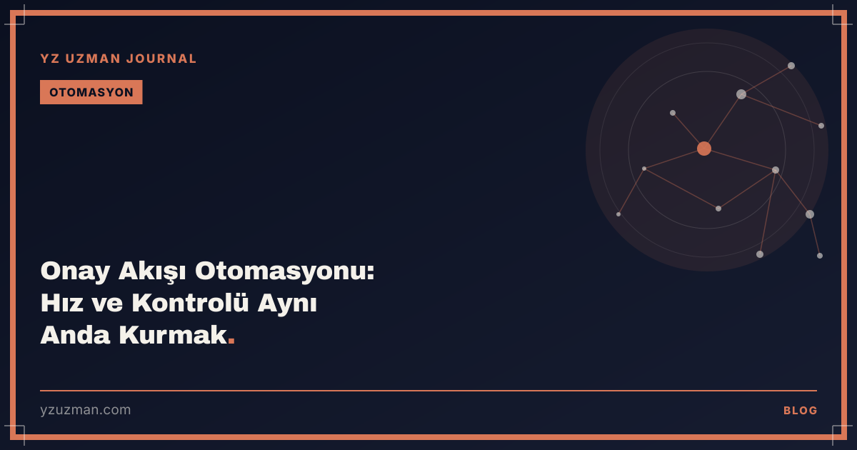 Onay Akışı Otomasyonu: Hız ve Kontrolü Aynı Anda Kurmak