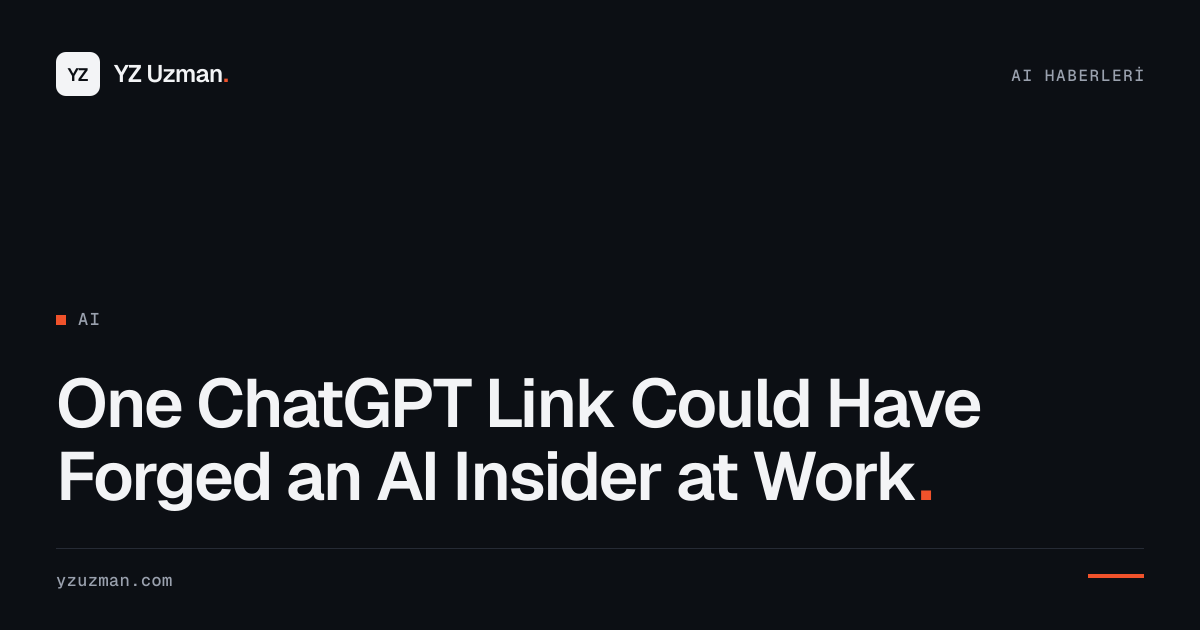 One ChatGPT Link Could Have Forged an AI Insider at Work