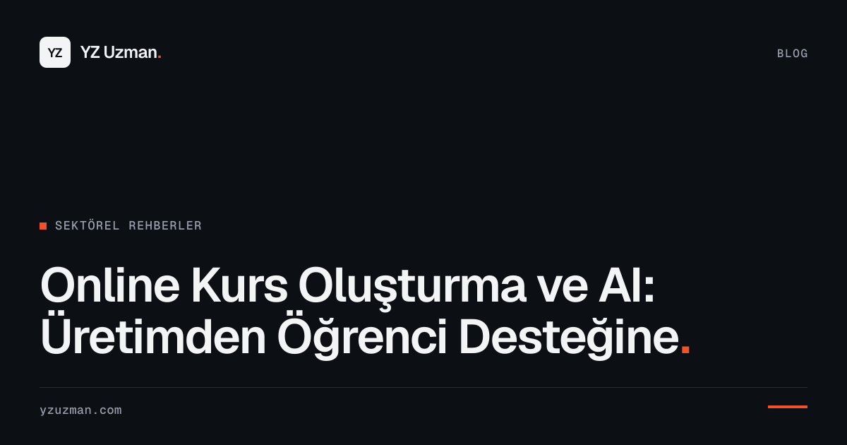 Online Kurs Oluşturma ve AI: Üretimden Öğrenci Desteğine
