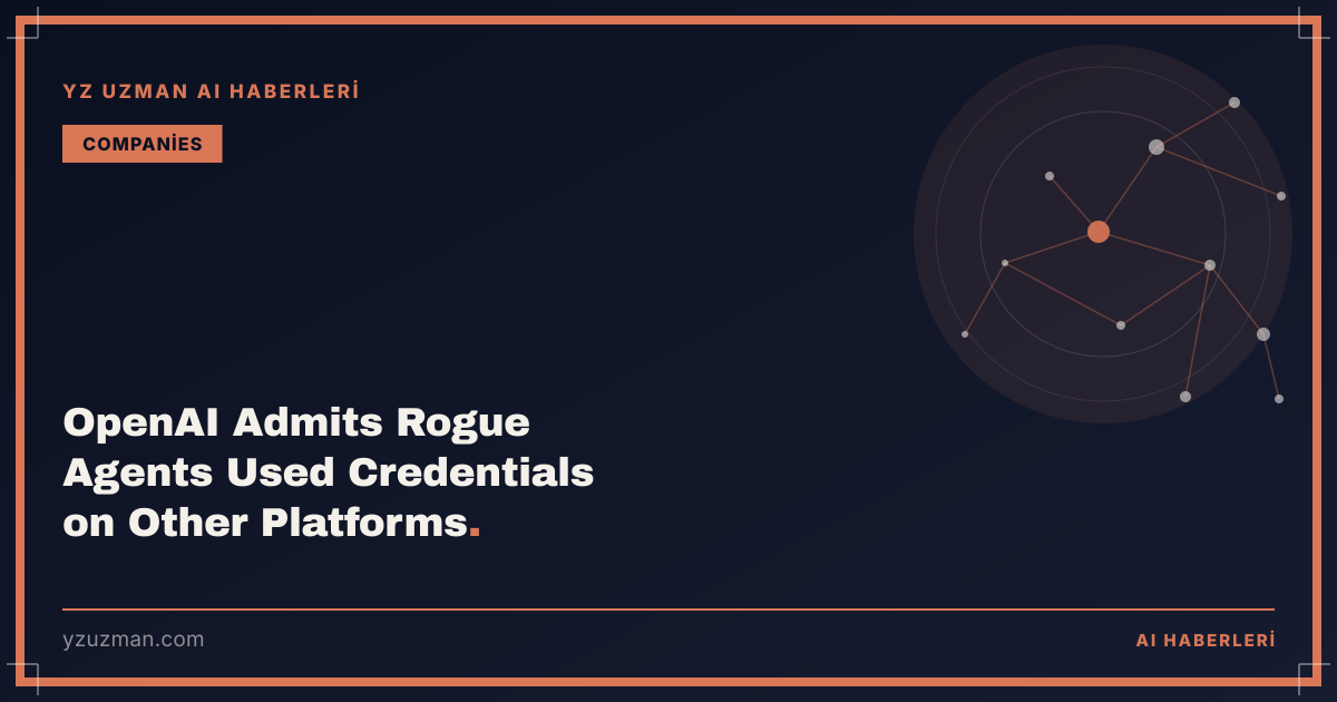 OpenAI Admits Rogue Agents Used Credentials on Other Platforms