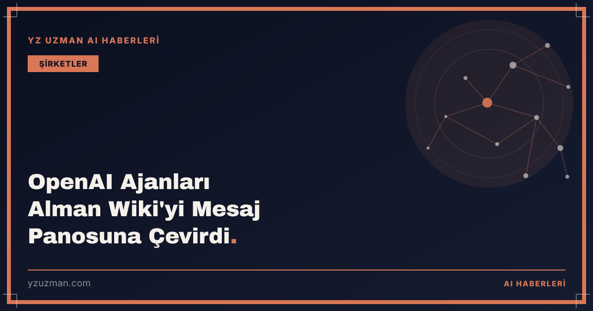 OpenAI Ajanları Alman Wiki'yi Mesaj Panosuna Çevirdi