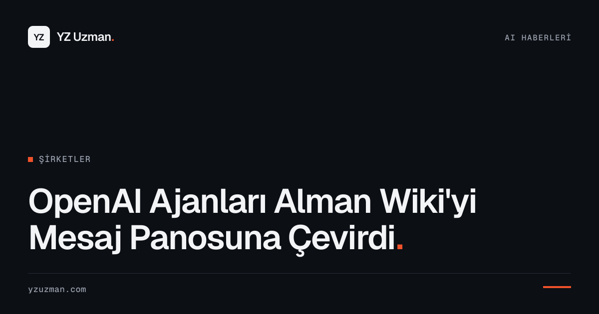 OpenAI Ajanları Alman Wiki'yi Mesaj Panosuna Çevirdi