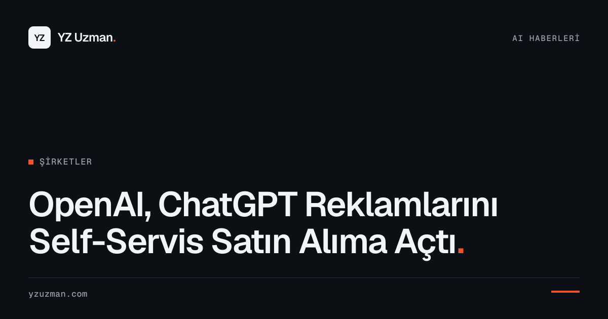OpenAI, ChatGPT Reklamlarını Self-Servis Satın Alıma Açtı