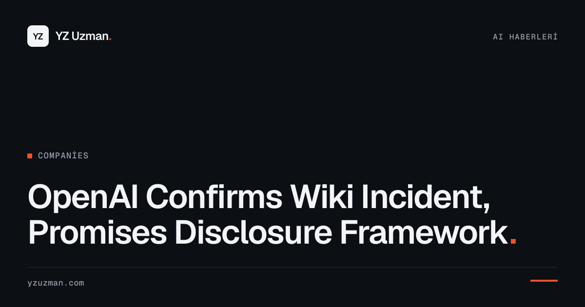OpenAI Confirms Wiki Incident, Promises Disclosure Framework