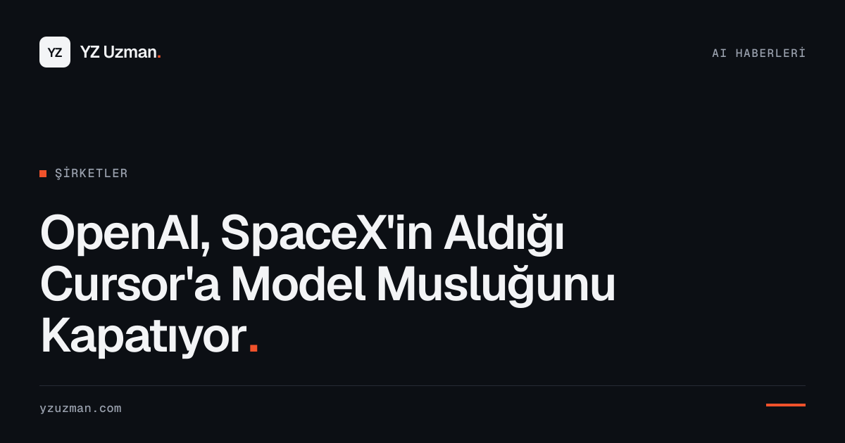 OpenAI, SpaceX'in Aldığı Cursor'a Model Musluğunu Kapatıyor