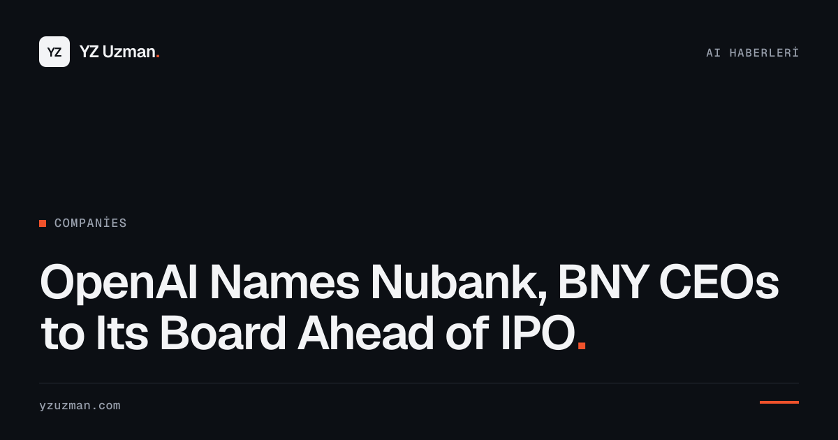 OpenAI Names Nubank, BNY CEOs to Its Board Ahead of IPO