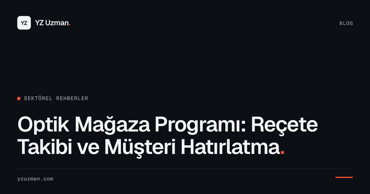 Optik Mağaza Programı: Reçete Takibi ve Müşteri Hatırlatma