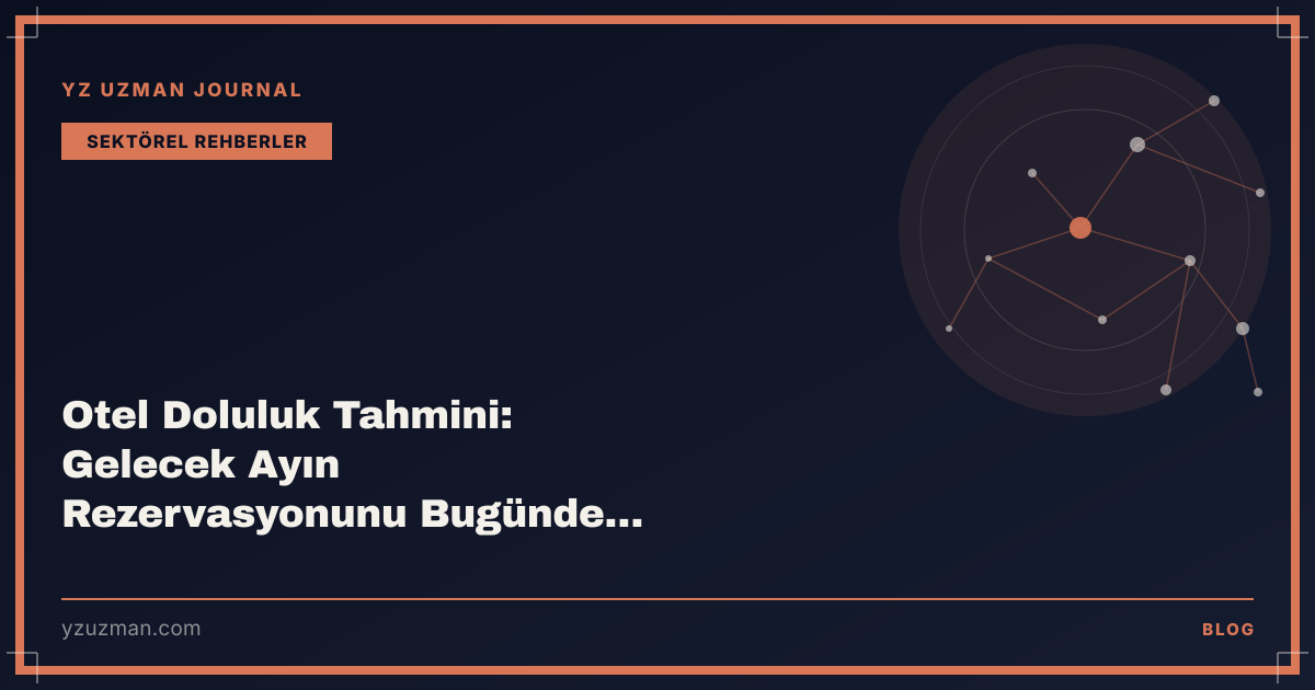 Otel Doluluk Tahmini: Gelecek Ayın Rezervasyonunu Bugünden Görmek
