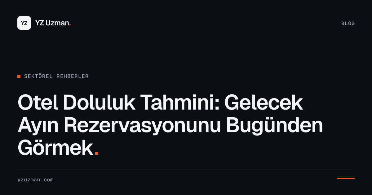 Otel Doluluk Tahmini: Gelecek Ayın Rezervasyonunu Bugünden Görmek
