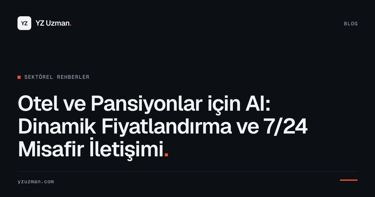 Otel ve Pansiyonlar için AI: Dinamik Fiyatlandırma ve 7/24 Misafir İletişimi