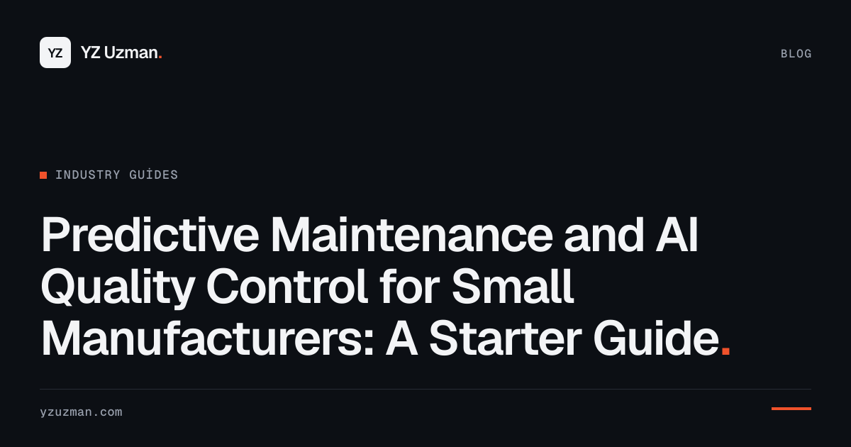 Predictive Maintenance and AI Quality Control for Small Manufacturers: A Starter Guide