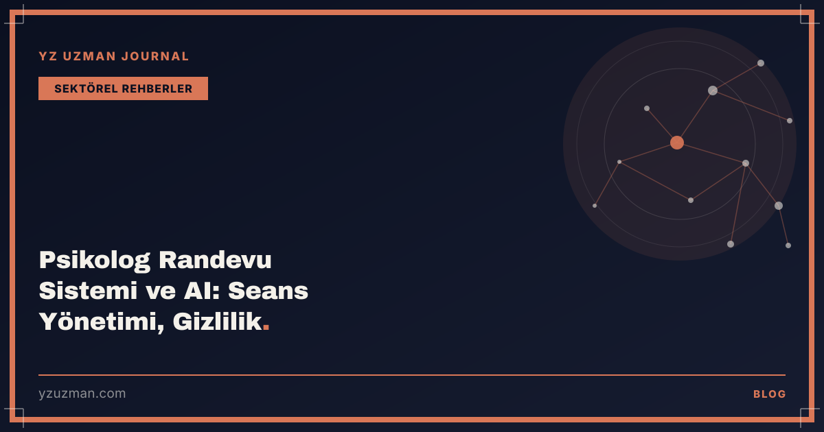 Psikolog Randevu Sistemi ve AI: Seans Yönetimi, Gizlilik