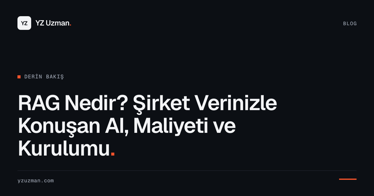 RAG Nedir? Şirket Verinizle Konuşan AI, Maliyeti ve Kurulumu