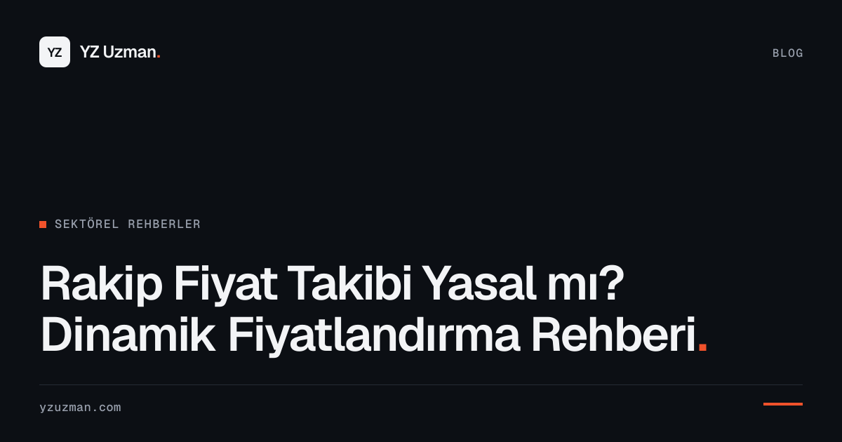 Rakip Fiyat Takibi Yasal mı? Dinamik Fiyatlandırma Rehberi