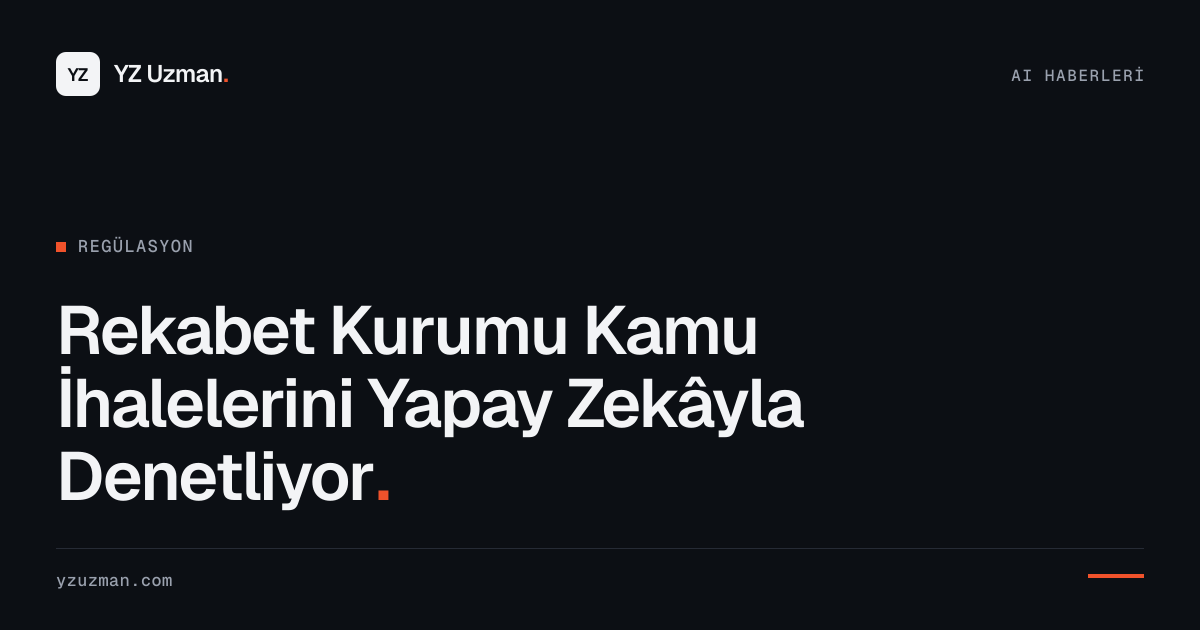 Rekabet Kurumu Kamu İhalelerini Yapay Zekâyla Denetliyor