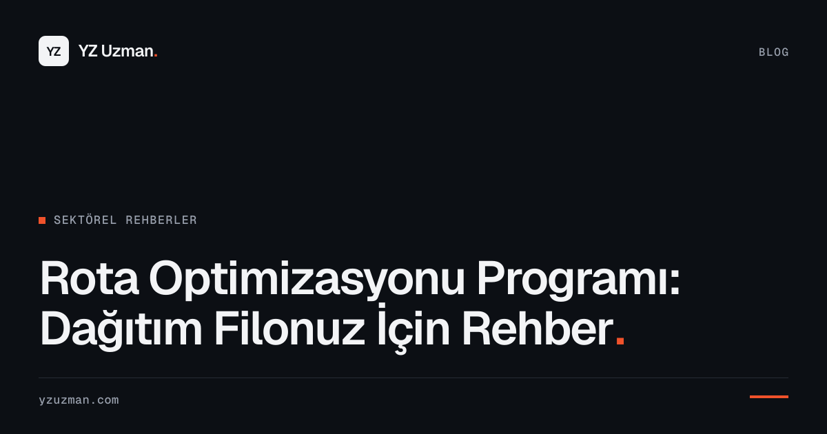 Rota Optimizasyonu Programı: Dağıtım Filonuz İçin Rehber