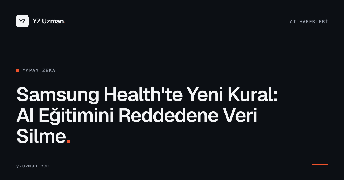 Samsung Health'te Yeni Kural: AI Eğitimini Reddedene Veri Silme