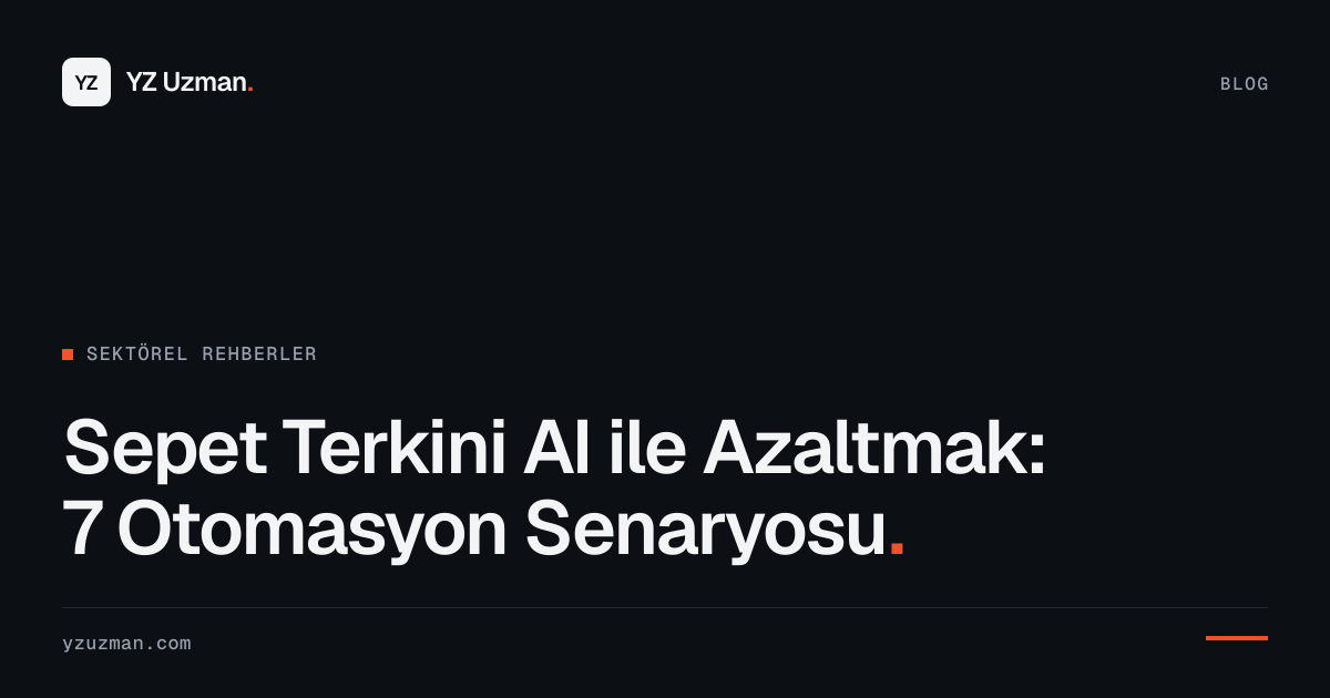 Sepet Terkini AI ile Azaltmak: 7 Otomasyon Senaryosu