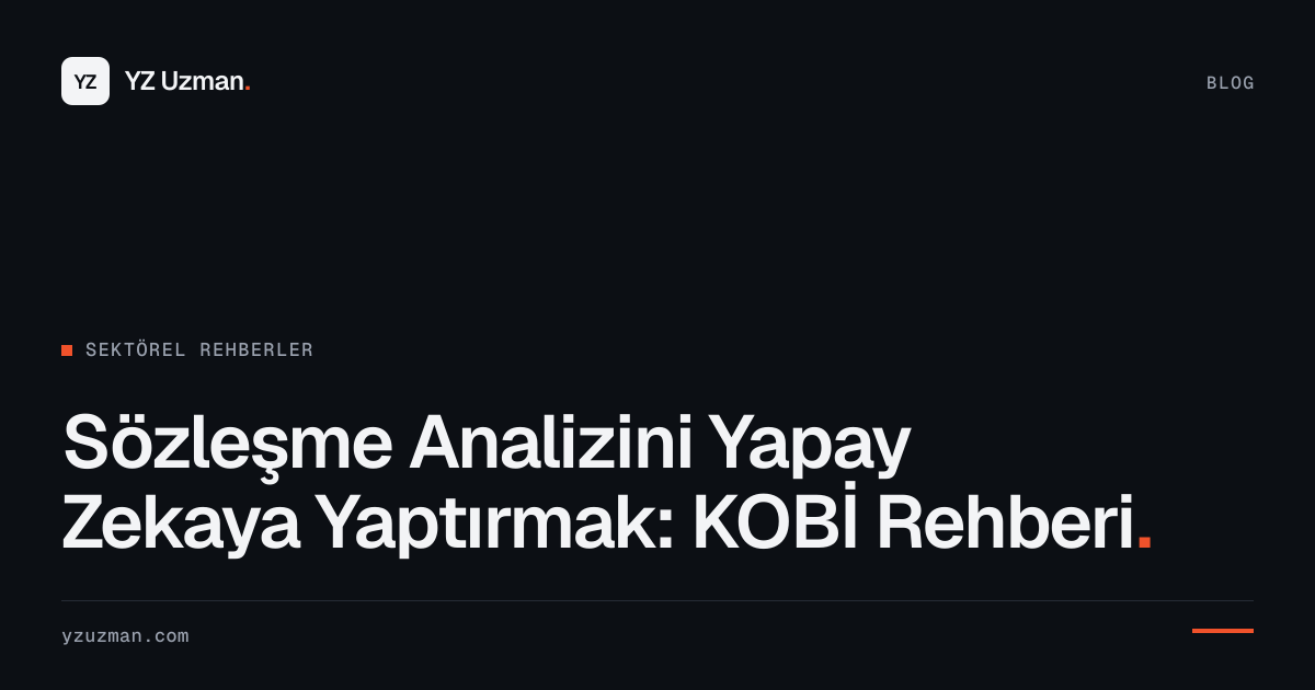 Sözleşme Analizini Yapay Zekaya Yaptırmak: KOBİ Rehberi