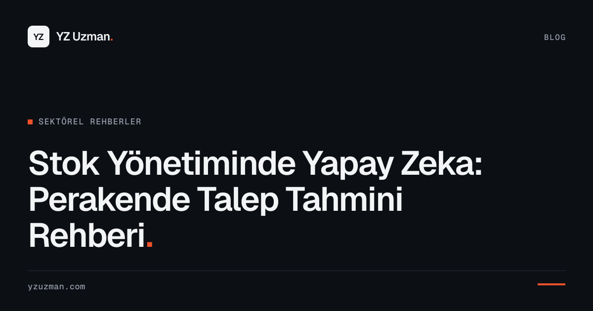 Stok Yönetiminde Yapay Zeka: Perakende Talep Tahmini Rehberi